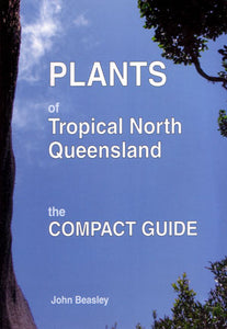 Local Author: PLANTS OF TROPICAL NORTH QUEENSLAND by John Beasley