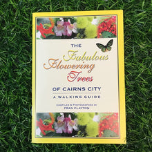 Load image into Gallery viewer, Local Author: THE FABULOUS FLOWERING TREES OF CAIRNS CITY by Fran Clayton

