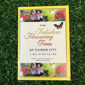 Local Author: THE FABULOUS FLOWERING TREES OF CAIRNS CITY by Fran Clayton